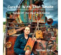 Nathan Eyre - Careful With That Smoke - Songs of the Cigar Box Guitar