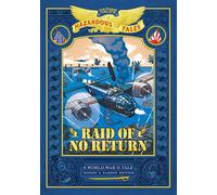 Nathan Hale's Hazardous Tales 7: Raid of No Return: Bigger & Badder Edition. a World War II Tale of the Doolittle Raid