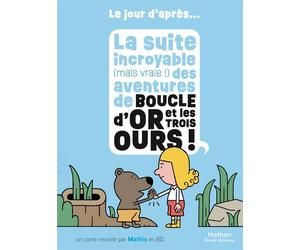 Nathan La suite incroyable (mais vraie !) des aventures de Boucle d'or et les trois ours !