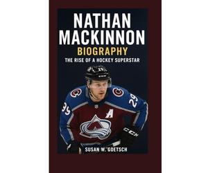 NATHAN MACKINNON BIOGRAPHY: The Rise Of A Hockey Superstar