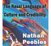 Nathan Peebles - The Nasal Language of Culture and Credibility