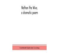 Nathan The Wise, A Dramatic Poem