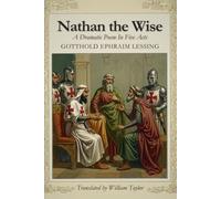 NATHAN THE WISE: A Dramatic Poem In Five Acts