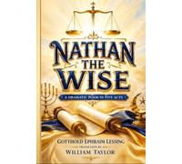 Nathan the Wise: A Dramatic Poem In Five Acts