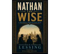 NATHAN THE WISE: A DRAMATIC POEM IN FIVE ACTS