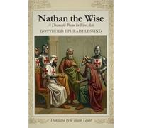 NATHAN THE WISE: A Dramatic Poem In Five Acts