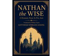 NATHAN THE WISE: A DRAMATIC POEM IN FIVE ACTS