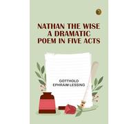 Nathan the Wise; a dramatic poem in five acts
