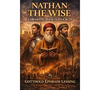 Nathan the Wise A Dramatic Poem In Five Acts