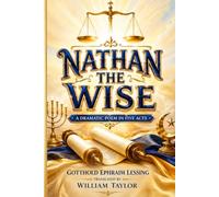 Nathan the Wise: A Dramatic Poem In Five Acts