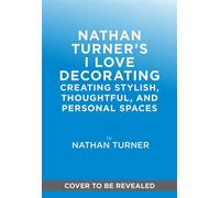 Nathan Turner’s I Love Decorating Creating Stylish, Thoughtful, and Personal Spaces - Nathan Turner - Abrams Books - ebook (ePub) - Livre