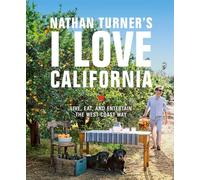 Nathan Turner's I Love California: Live, Eat, and Entertain the West Coast Way