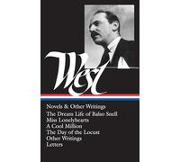 Nathanael West: Novels & Other Writings (LOA #93): The Dream Life of Balso Snell / Miss Lonelyhearts / A Cool Million / The Day of the Locust / other writings / letters