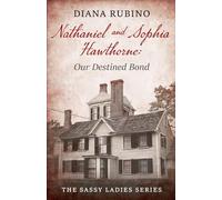 Nathaniel and Sophia Hawthorne: Our Destined Bond