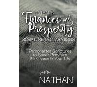 Nathan's Finances and Prosperity Scripture Declarations: Personalized Scriptures to Speak Provision & Increase in Your Life