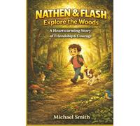 Nathen & Flash Explore the Woods: A Story of Courage, Curiosity, and Companionship