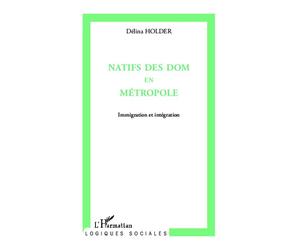 Natifs des Doms en métropole Immigration et intégration - Delina Holder - L'harmattan - broché - Essai