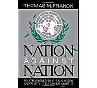 Nation Against Nation: What Happened To The U.N. Dream And What The U.S. Can Do About It