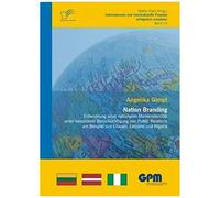 Nation Branding - Entwicklung Einer Nationalen Markenidentität Unter Besonderer Berücksichtigung Von Public Relations Am Beispiel Von Litauen, Lettland Und Nigeria