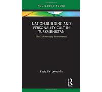 Nation-Building And Personality Cult In Turkmenistan