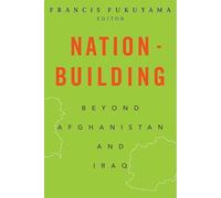 Nation-Building: Beyond Afghanistan And Iraq