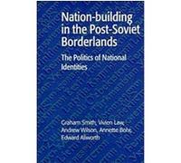 Nation-Building In The Post-Soviet Borderlands