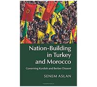 Nation-Building in Turkey and Morocco : Governing Kurdish and Berber Dissent - [Version Originale] Senem Aslan (Auteur)