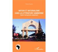 Nation et nationalisme dans la littérature gambienne Nation, francophonie, anglophonie - Pierre Gomez - L'harmattan - broché - Essai