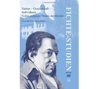 Nation - Gesellschaft - Individuum: Fichtes Politische Theorie Der Identitat (Fichte-Studien)