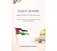 NATION MEMORY and the Poetics of Nation Memory: A Critical and Creative Engagement with Memory, Nation, and Imagination