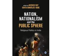 Nation, Nationalism And The Public Sphere: Religious Politics In India