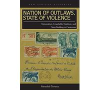 Nation of Outlaws, State of Violence: Nationalism, Grassfields Tradition, and State Building in Cameroon