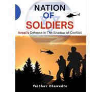 NATION OF SOLDIERS: ISRAEL’S DEFENSE IN THE SHADOW OF CONFLICT