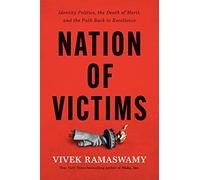 Nation of Victims: Identity Politics, the Death of Merit, and the Path Back to Excellence