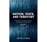 Nation, State, and Territory: Origins, Evolutions, And Relationships