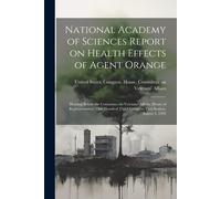 National Academy Of Sciences Report On Health Effects Of Agent Orange: Hearing Before The Committee On Veterans' Affairs, House Of Representatives, On