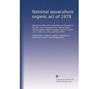 National aquaculture organic act of 1978: Hearings before the Committee on Commerce, Science, and Transportation, United States Senate, Ninety-fifth ... session, on S. 2582, S. 2762, and H.R. 9370