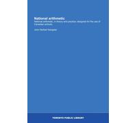 National arithmetic: National arithmetic, in theory and practice; designed for the use of Canadian schools.