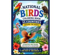 National Birds Coloring Book 55 Countries Around the World: 55 Beautiful Bird Designs with Fun Facts & Descriptions | A Relaxing Coloring Book for Kids Ages 10+ and Adults