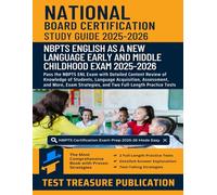 National Board Certification English as a New Language (Early and Middle Childhood) Exam Study Guide 2025-2026: Detailed Content Review of Knowledge ... Strategies, and Full-Length Practice Tests