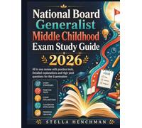 National Board Generalist Middle Childhood Exam Study Guide 2026: All in one review with practice tests, Detailed explanations and High yield questions for the Examination
