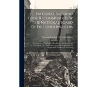 National Building Code Recommended By The National Board Of Fire Underwriters: An Ordinance Providing For Fire Limits, And Regulations Governing The C