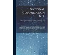 National Colonization Bill: Hearings Before The Committee On Labor, Sixty-Fourth Congress, First [And Second] Session, On H.R. 11329, A Bill To Au