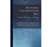 National Colonization Bill: Hearings Before The Committee On Labor, Sixty-Fourth Congress, First [And Second] Session, On H.R. 11329, A Bill To Au