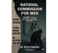 National Commission for Men : Silent Scars: Real Stories of Crimes Against Men in India
