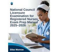 National Council Licensure Examination for Registered Nurses Exam Prep Manual 2025-2026: Complete Study Guide with Practice Questions & Critical Thinking Strategies for NCLEX-RN Preparation