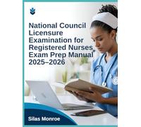 National Council Licensure Examination for Registered Nurses Exam Prep Manual 2025-2026: Complete Study Guide with Practice Questions & Critical Thinking Strategies for NCLEX-RN Preparation