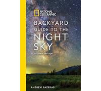 National Geographic Backyard Guide to the Night Sky, 2nd Edition