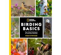 National Geographic Birding Basics: Tips, Tools, and Techniques for Great Bird-watching