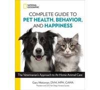 National Geographic Complete Guide To Pet Health, Behavior, And Happiness